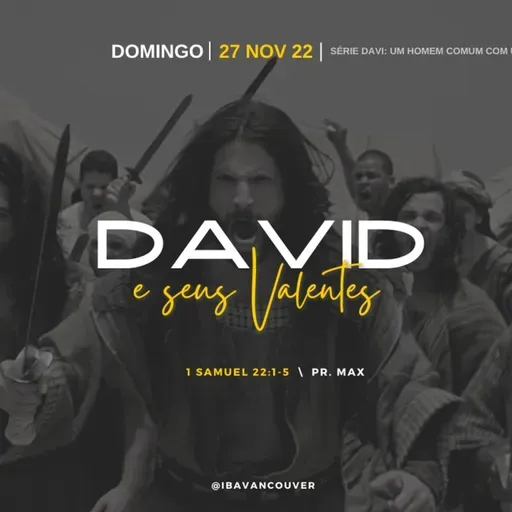 Davi e seus Valentes : Pr. Max : 27.11.22