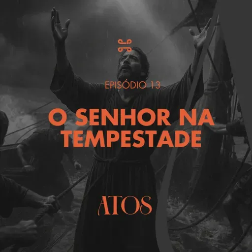 Série: Atos (Parte 2) - O Senhor na Tempestade, com Luis Felipe Pipe - Atos 27:13-38 [#ep13]