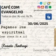 Café com Evangelho - 1 Tessalonicenses 5.19 | Façamos luz espiritual (itens 25 a 33)