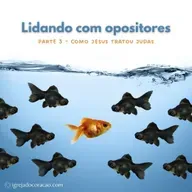 Lidando com Opositores - Como Jesus Tratou Judas