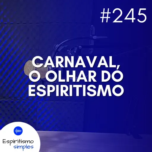 #245 - Carnaval, o olhar do Espiritismo