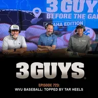 3 Guys Before The Game - WVU Baseball Topped By Tar Heels (Episode 723)