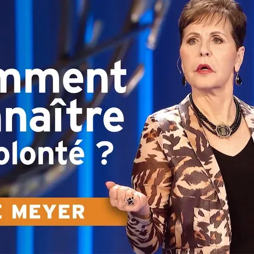Découvrir la volonté de Dieu : de l’angoisse à la confiance | Joyce Meyer