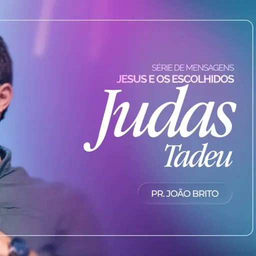 #464 | Jesus e os Escolhidos: Judas Tadeu | Pr. João Brito | 29/03/26