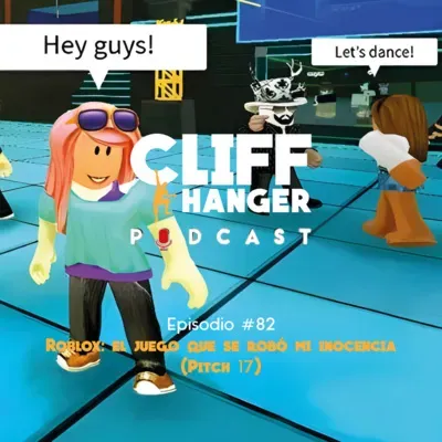 Roblox: el juego que se robó mi inocencia (Pitch 17) | Cliffhanger Podcast #82