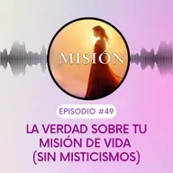 La verdad sobre tu misión de vida (sin misticismos)