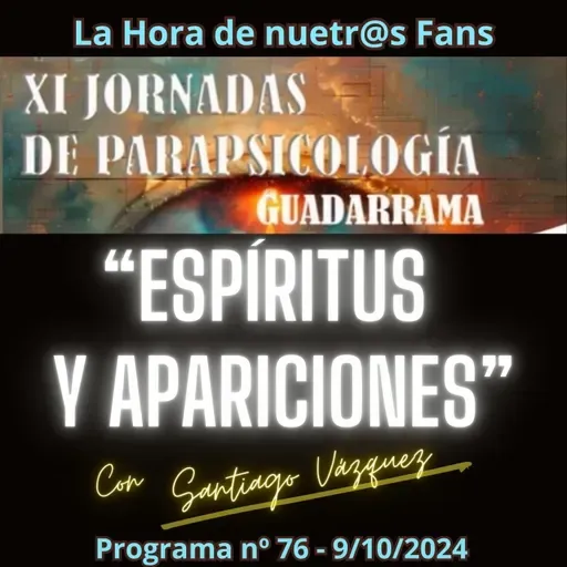 Conferencia "Espíritus y Apariciones" de D. Santiago Vázquez - La Hora de Nuestr@s Fans - Programa nº76 - 9/10/2024 - Episodio exclusivo para mecenas