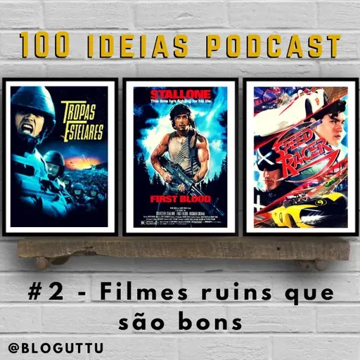 100 Ideias Podcast #2 - Filmes ruins que são bons