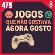 Fliperama de Boteco #479 – Jogos que Não Gostava Agora Gosto