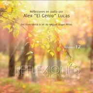 Reflexiones Vol. 12 en voz de Alex "El Genio" Lucas