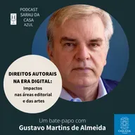 Episódio 72: Direitos Autorais na Era Digital: impactos nas áreas editorial e das artes - Gustavo Martins de Almeida