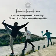 #36 Das eine perfekte Lernsetting? Gibt es nicht. Deine innere Haltung zählt.