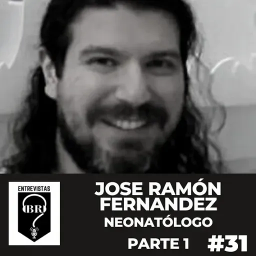 BR E #31. Dr. Jose Ramón Fernández. Neonatólogo. Parte 1 de 4.