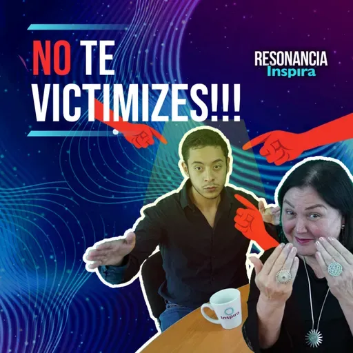 ¡¡ Ya no seas VICTIMA !! | Resonancia Inspira | T2 EP9