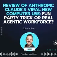 Ep 746: Review of Anthropic Claude’s Viral New Computer use: Fun Party Trick or Real Agentic Workforce?