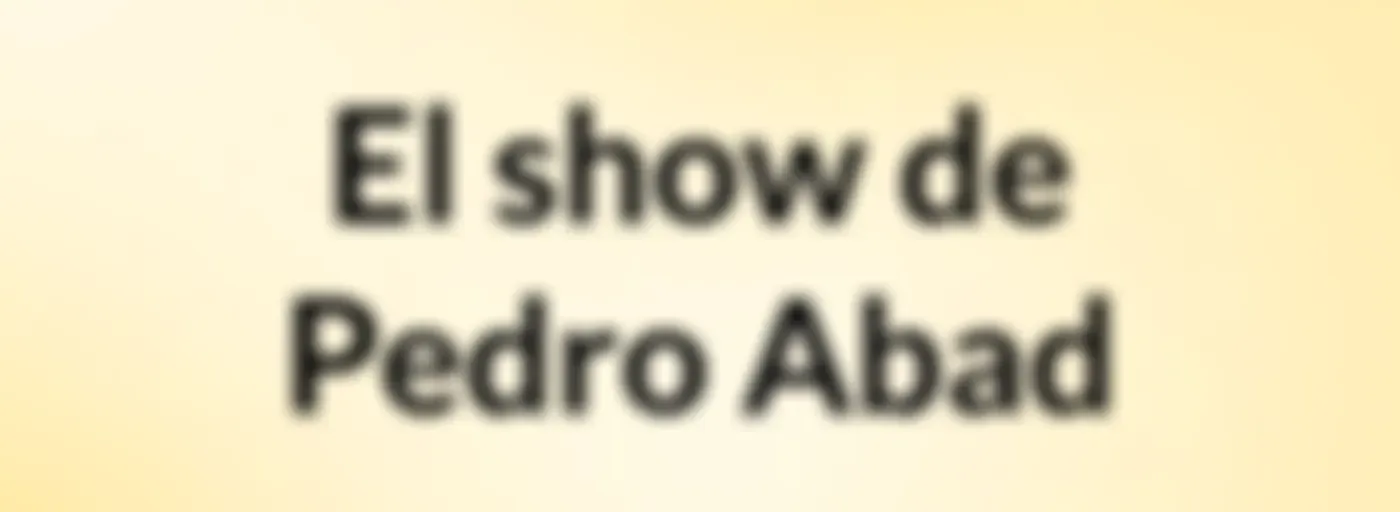 El show de Pedro Abad