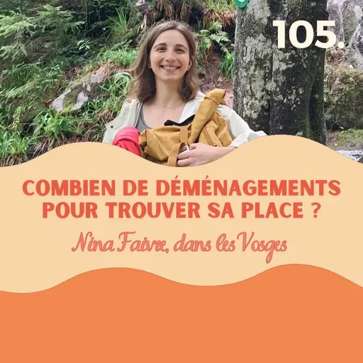 Combien de déménagements pour trouver sa place ? Nina Faivre dans les Vosges #105 l quitter paris pour vivre à la campagne, ambition, reconversion, changer de vie, témoignage changement de vie, s'installer à la campagne, déménager