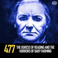 477 - The Ogress of Reading and the Horrors of Baby Farming