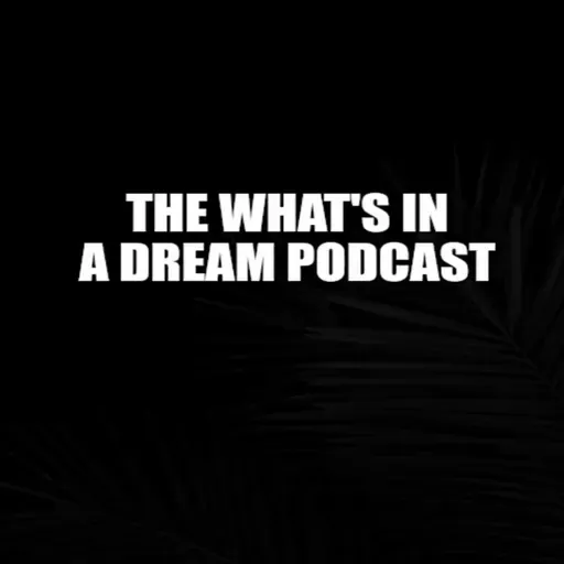 The What's In A Dream Podcast Ep. 1