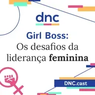 Girl Boss: Os desafios da liderança feminina [Podcast #6]