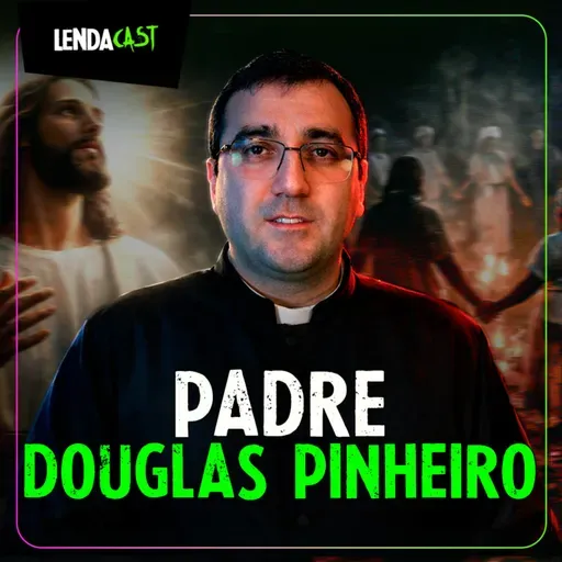 ELE FOI DO CANDOMBLÉ ANTES DE SER PADRE com Pe. Douglas Pinheiro | LendaCast #274