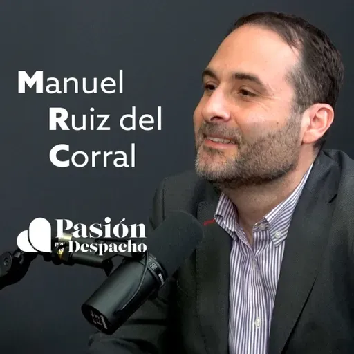 Entrevista Pasión por el Despacho #31 El reto de la IA en las Administraciones Públicas, con Manuel Ruiz del Corral