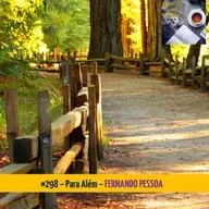 #298 – PARA ALÉM (FERNANDO PESSOA)