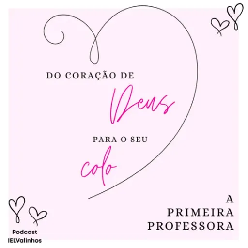 Podcast #1139 - Do Coração de Deus para o seu colo | A primeira professora