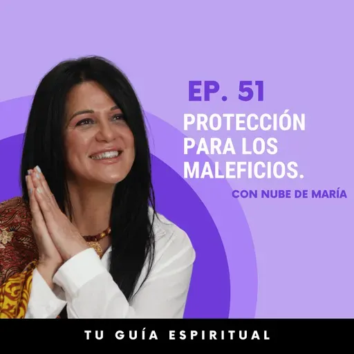 Episodio 51 | Protección para los maleficios. 
