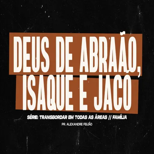 DEUS DE ABRAÃO, ISAQUE E JACÓ
