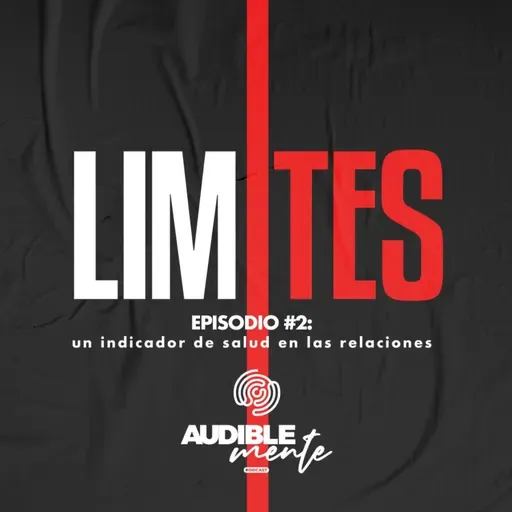 LÍMITES | Parte 2: Un indicador para la salud de las relaciones