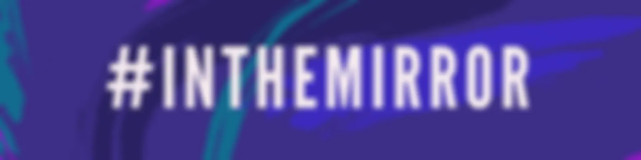 #inthemirror