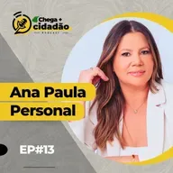 #13 CHEGA+ CIDADÃO | ANA PAULA PERSONAL