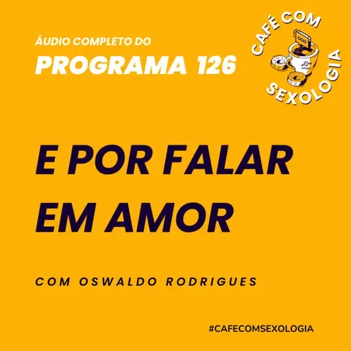 E por falar em amor - Participação de Valdemar Angerami - Áudio do programa 126