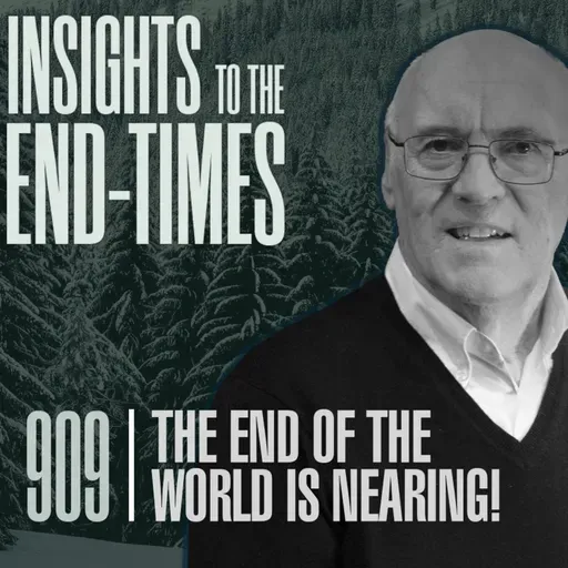 EP-909: The End of the World is Nearing! — Disregarding the Last Days - Complacency