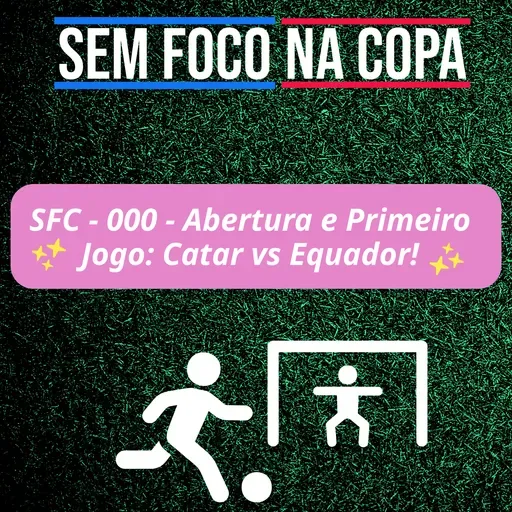 SFC – 000 – Abertura e Primeiro Jogo: Catar vs Equador!