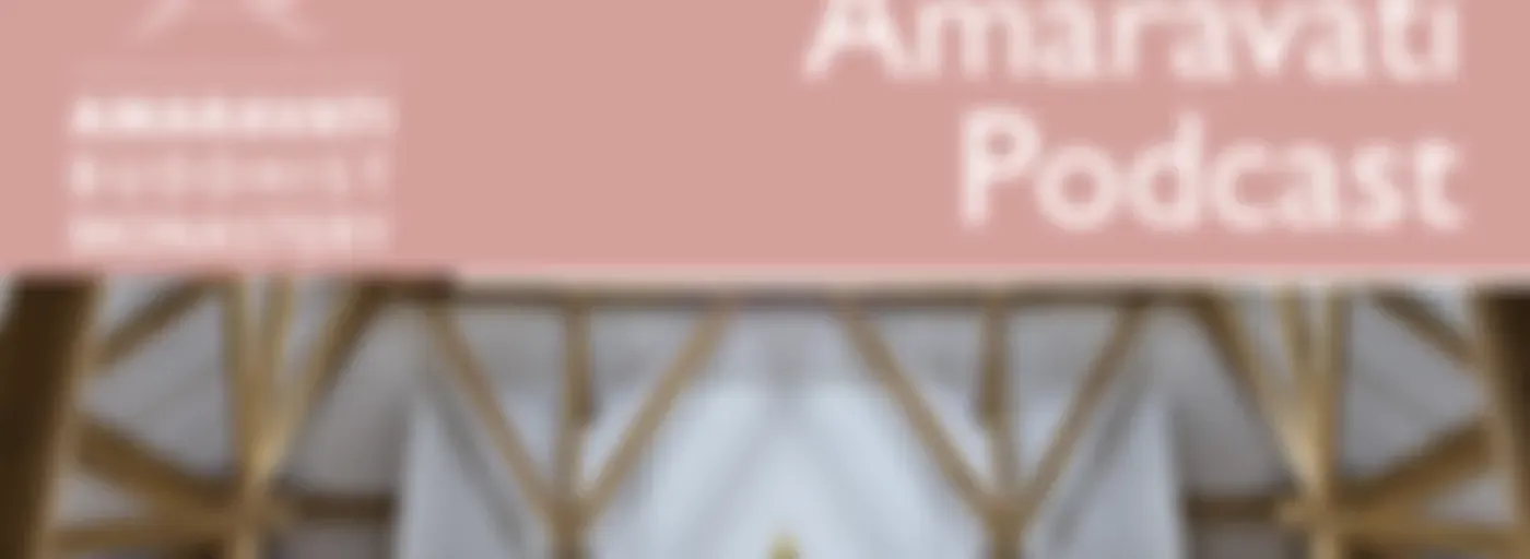 Amaravati Podcast | Latest Dhamma Talks