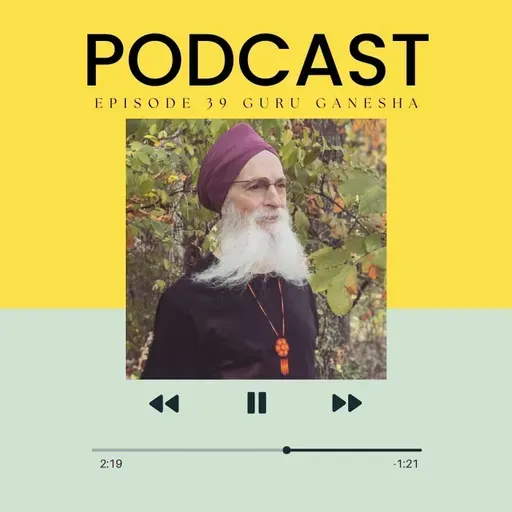 Episode - 39 "From Rock Bands to Ram Dass: The Spiritual Journey of Guru Ganesha Singh"