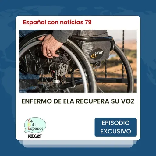 Aprende español con noticias 79: Enfermo de ELA recupera su voz - Episodio exclusivo para mecenas