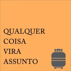 Qualquer Coisa Vira Assunto
