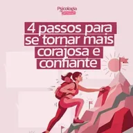 #255 - 4 passos para se tornar mais corajosa e confiante