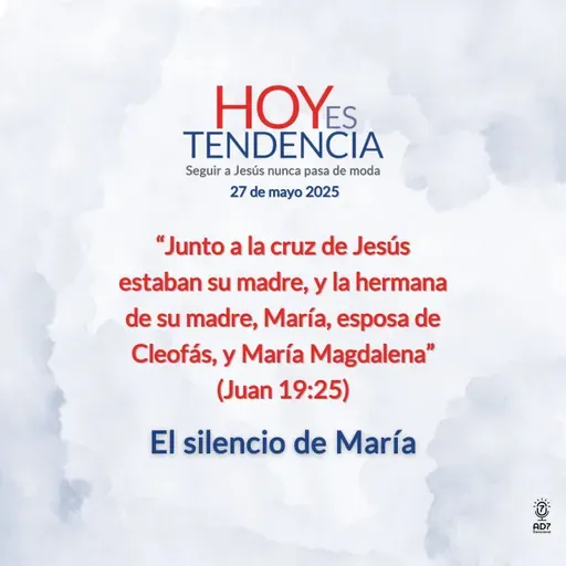 El silencio de María ~ Devocional de Jóvenes ~ 27 de mayo 2025