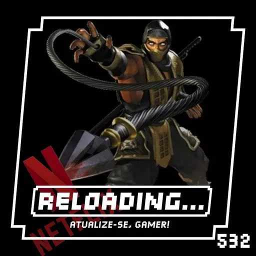 Reloading #532 – Netflix dá um Chega Pra Cá na Warner