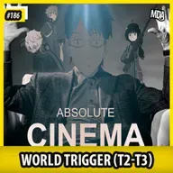 MDA #186 - WORLD TRIGGER: Absolute Cinema (Temporadas 2 e 3)