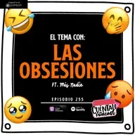255. El tema con: LAS OBSESIONES (Ft. Más Nadie)