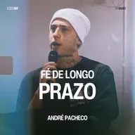 Fé de Longo Prazo - André Pacheco