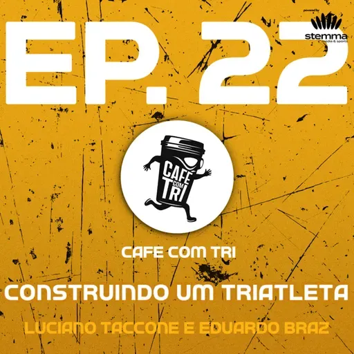 EP.22 - Construindo um Triatleta: Luciano Taccone e Eduardo Braz | Café com Tri power by stemma