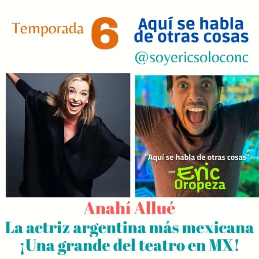  T6 Capítulo 18: Anahí Allué la actuación y ella ¡son uno mismo! Una grande del 🎭 ,🎬 y 📺 