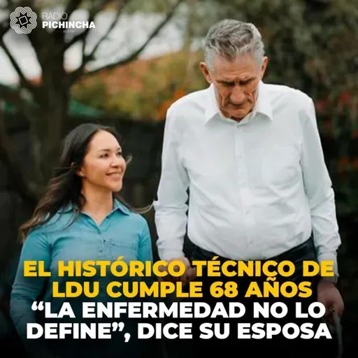 El histórico técnico de LDU cumple 68 años. “La enfermedad no lo define”, dice su esposa