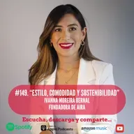 #149. Estilo, comodidad y sostenibilidad. Ivanna Moreira Bernal. Fundadora de AIRA.